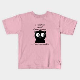 Cat: I weighed myself this morning... Kids T-Shirt